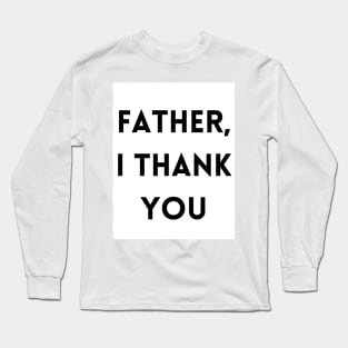 Father, I Thank You - Thanksgiving Long Sleeve T-Shirt